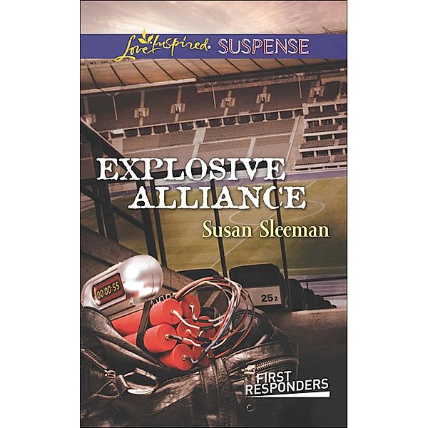 Explosive Alliance (Mills & Boon Love Inspired Suspense) (First Responders, Book 2) / Mills & Boon Love Inspired Suspense, Susan Sleeman