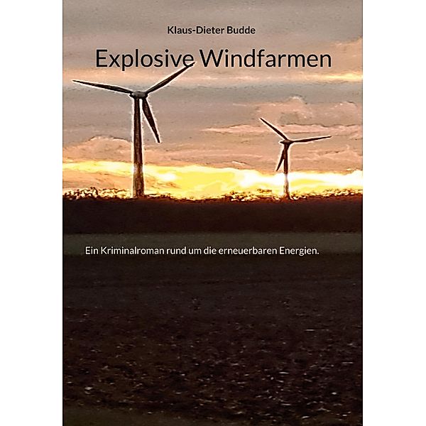 Explosive Windfarmen / Privatdetektiv Bernd Kühl ermittelt. Bd.2, Klaus-Dieter Budde