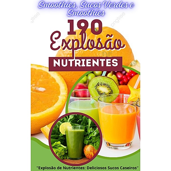 Explosão de Nutrientes: Deliciosos Sucos Caseiros, Gustavo Sandoval