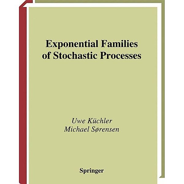 Exponential Families of Stochastic Processes, Uwe Küchler, Michael Sorensen