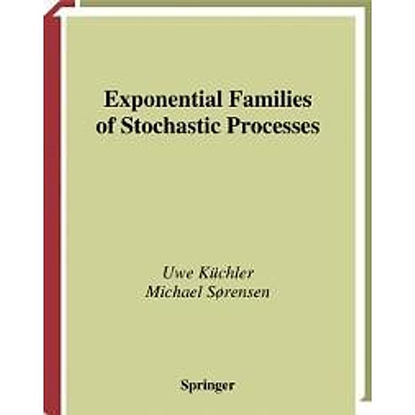 Exponential Families of Stochastic Processes / Springer Series in Statistics, Uwe Küchler, Michael Sorensen