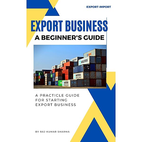 Export Business A Beginner's Guide, Sharma Raj Kumar