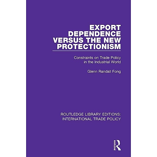 Export Dependence versus the New Protectionism, Glenn Randall Fong