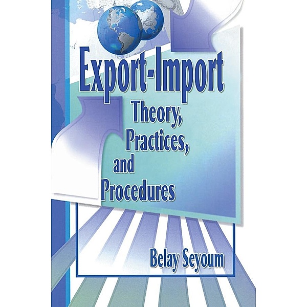 Export-Import Theory, Practices, and Procedures, Erdener Kaynak, Belay Seyoum