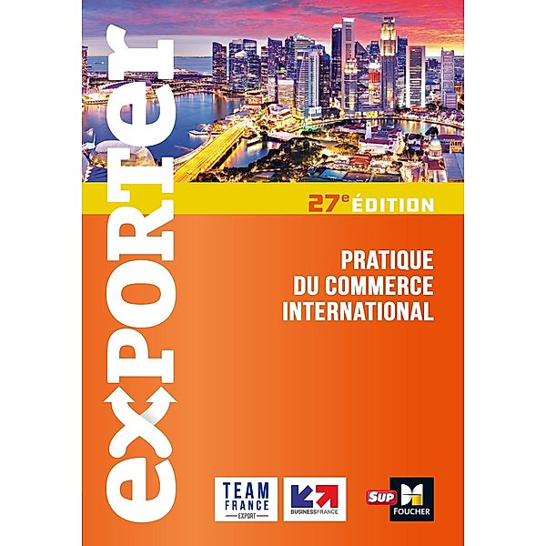 Exporter - Pratique du commerce international - 27e édition / Exporter, Florence Gervais, Séverine Varet, Lusine Arzumanyan, Philippe Blesbois, Eric Guillermain, David Parker, Eléonore Venin, Falk Wagenhausen, Ulrike Mayrhofer, Gilles-Alain Soathan, Thomas Aymard, Marie Béatrice Meurier