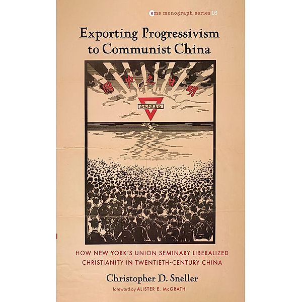Exporting Progressivism to Communist China / Evangelical Missiological Society Monograph Series Bd.16, Christopher D. Sneller