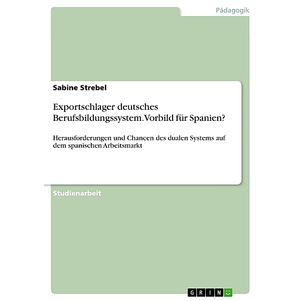 Exportschlager deutsches Berufsbildungssystem. Vorbild für Spanien?, Sabine Strebel