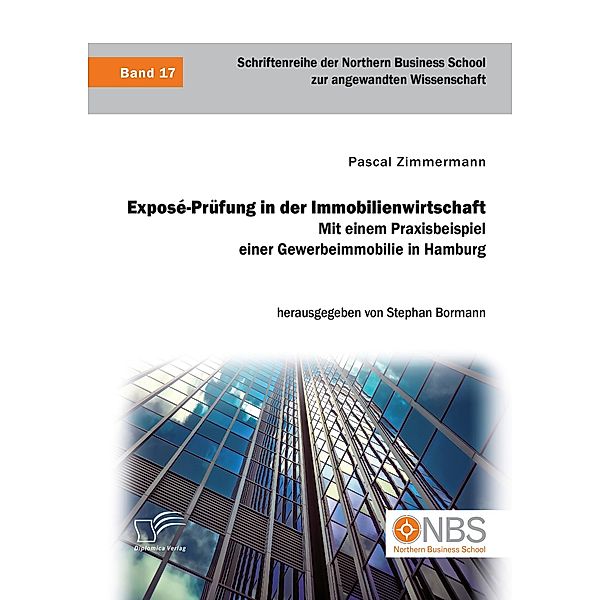 Exposé-Prüfung in der Immobilienwirtschaft. Mit einem Praxisbeispiel einer Gewerbeimmobilie in Hamburg, Pascal Zimmermann, Stephan Bormann