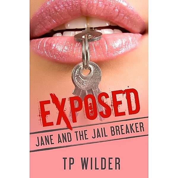 Exposed: A Taboo, Forbidden Sexual Escapade: Jane and the Jail Breaker (Exposed: A Taboo, Forbidden Sexual Escapade), T.P. Wilder