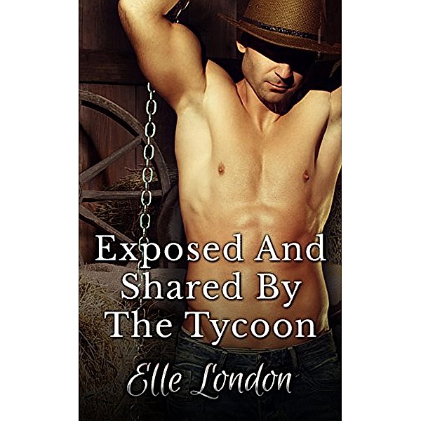 Exposed And Shared By The Tycoon, Elle London