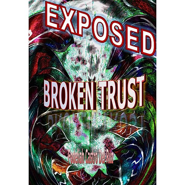 Exposed,    Broken Trust, Fodeliah Castro Del Ruz