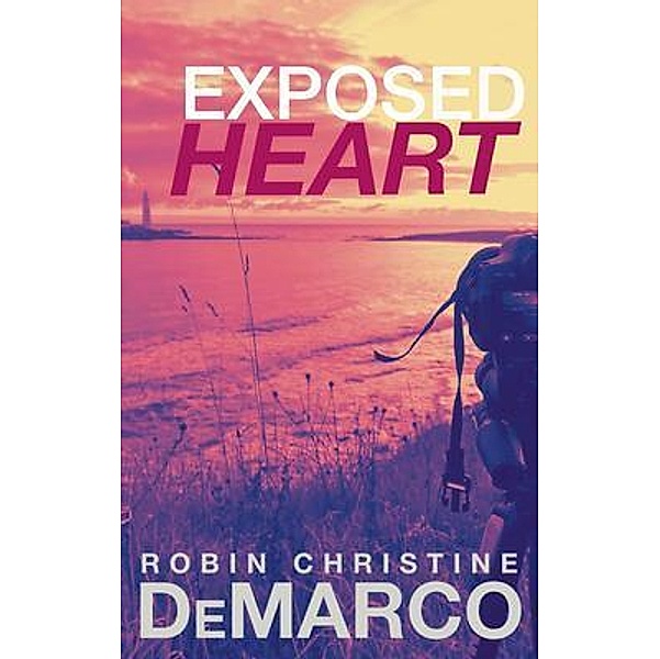 Exposed Heart / Golden Lark Publishing, Robin Christine DeMarco
