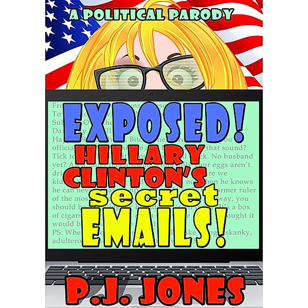 Exposed! Hillary Clinton's Secret Emails!, Pj Jones