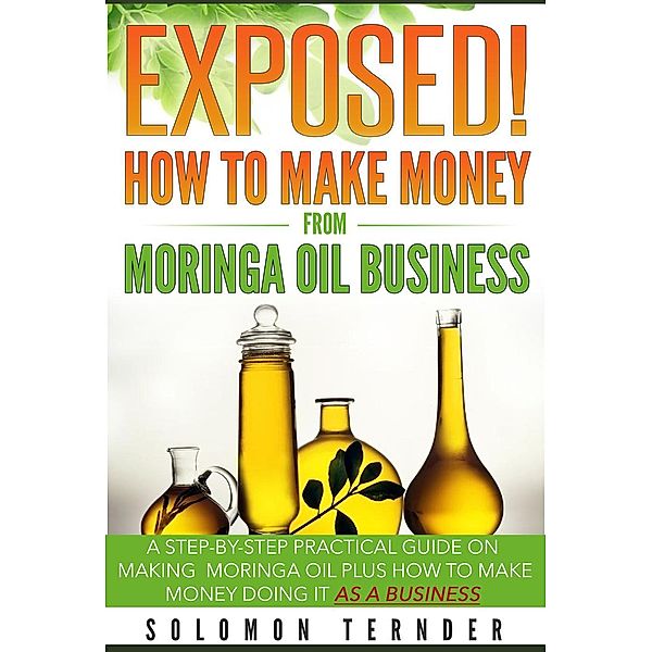 Exposed! How To Make Money From Moringa Oil Business, Solomon Ternder