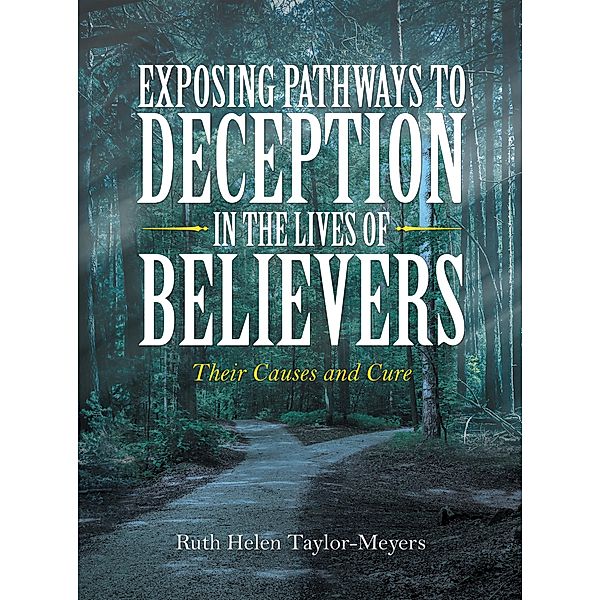 Exposing Pathways to Deception in the Lives of Believers, Ruth Helen Taylor-Meyers