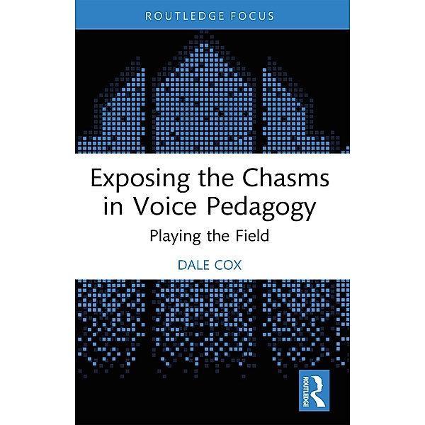 Exposing the Chasms in Voice Pedagogy, Dale Cox