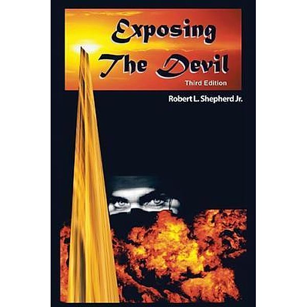 EXPOSING THE DEVIL / Authors' Tranquility Press, Robert Shepherd