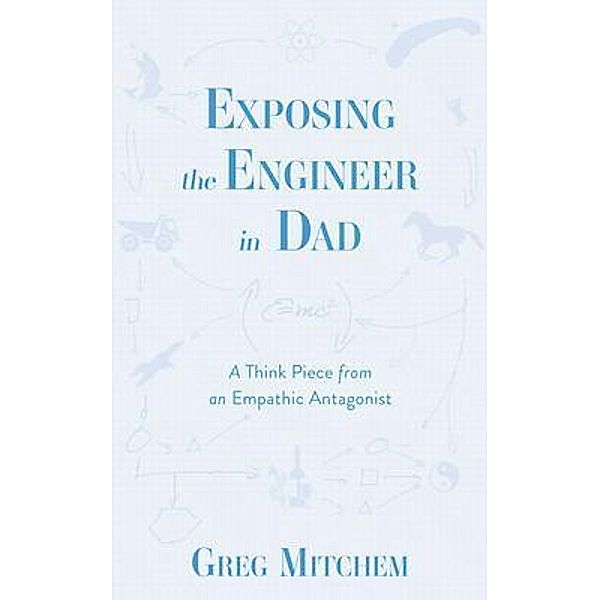 Exposing the Engineer in Dad, Greg Mitchem