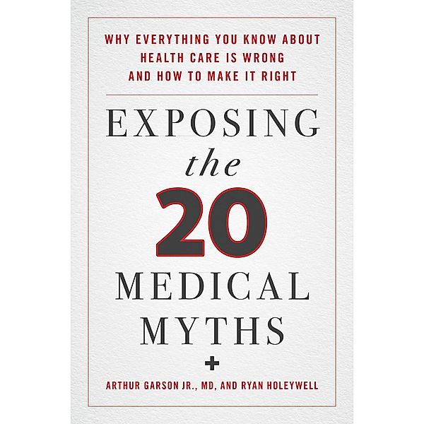 Exposing the Twenty Medical Myths, Arthur Garson, Ryan Holeywell