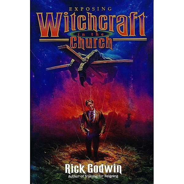 Exposing Witchcraft In the Church, Rick Godwin