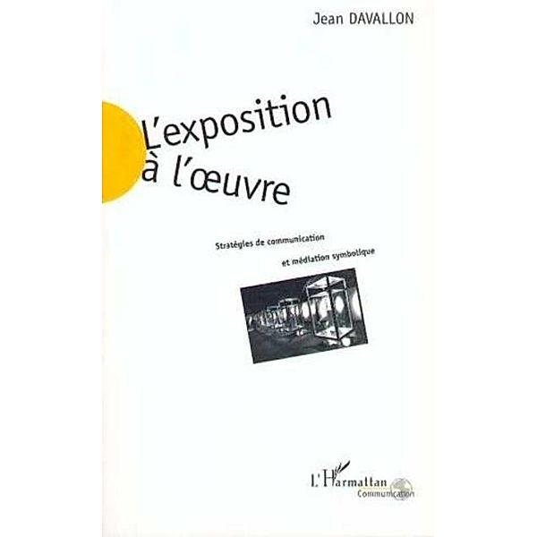 Exposition a l'oeuvre - Strategies de communication et ... / Hors-collection, Davallon Jean