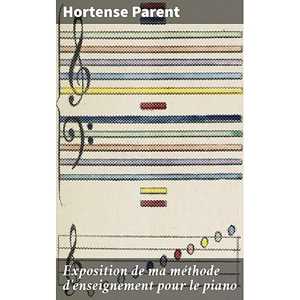 Exposition de ma méthode d'enseignement pour le piano, Hortense Parent