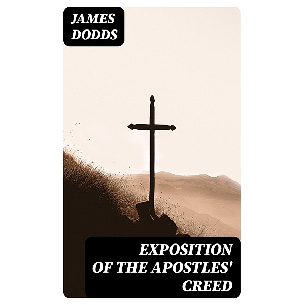 Exposition of the Apostles' Creed, James Dodds