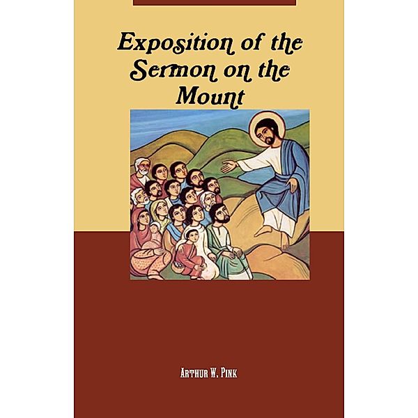 Exposition of the Sermon on the Mount, Arthur W. Pink