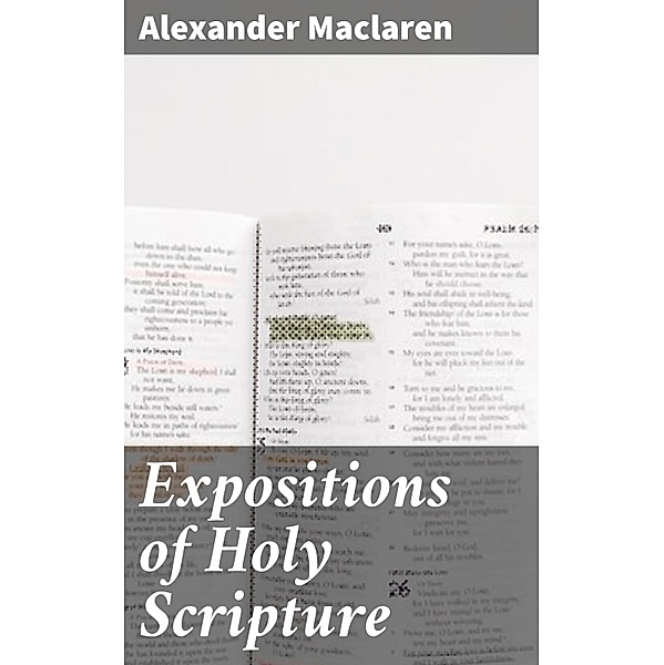 Expositions of Holy Scripture, Alexander Maclaren