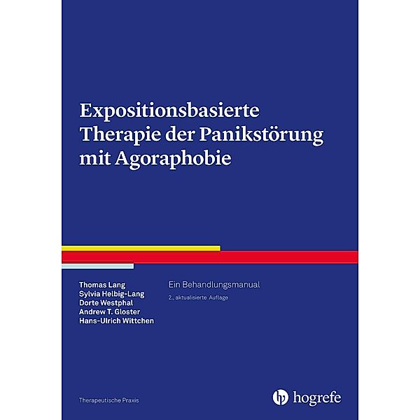 Expositionsbasierte Therapie der Panikstörung mit Agoraphobie, Andrew T. Gloster, Sylvia Helbig-Lang, Thomas Lang, Dorte Westphal, Hans-Ulrich Wittchen