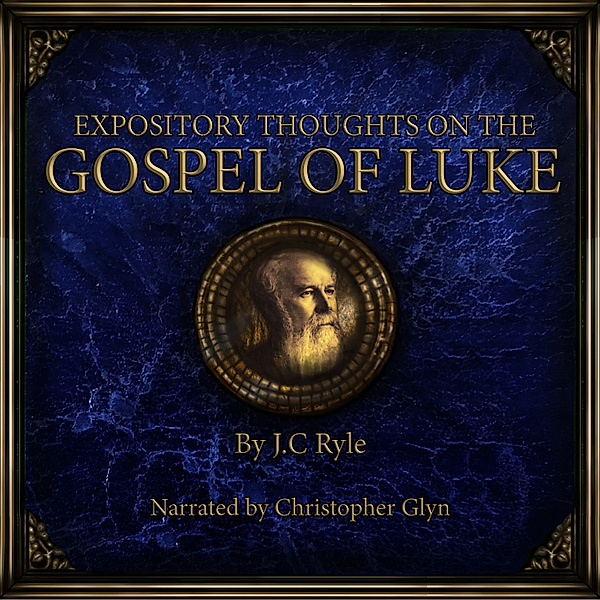 Expository Thoughts on the Book of Luke, J.C Ryle