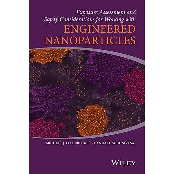 Exposure Assessment and Safety Considerations for Working with Engineered Nanoparticles, Michael J. Ellenbecker, Candace Su-Jung Tsai