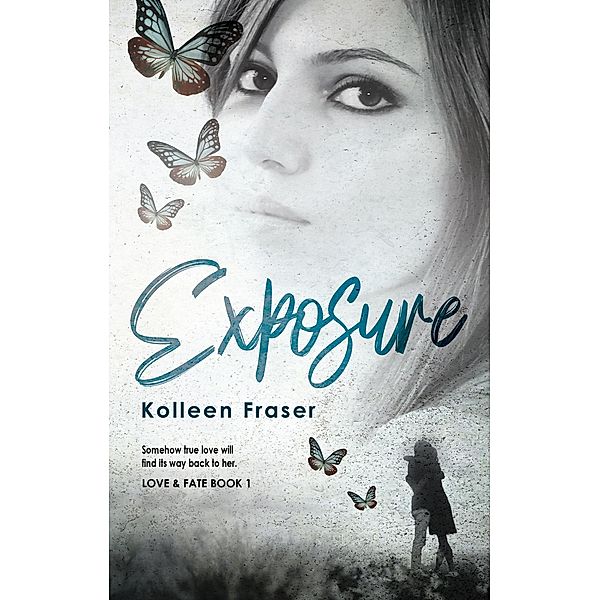 Exposure (Love & Fate, #1) / Love & Fate, Kolleen Fraser