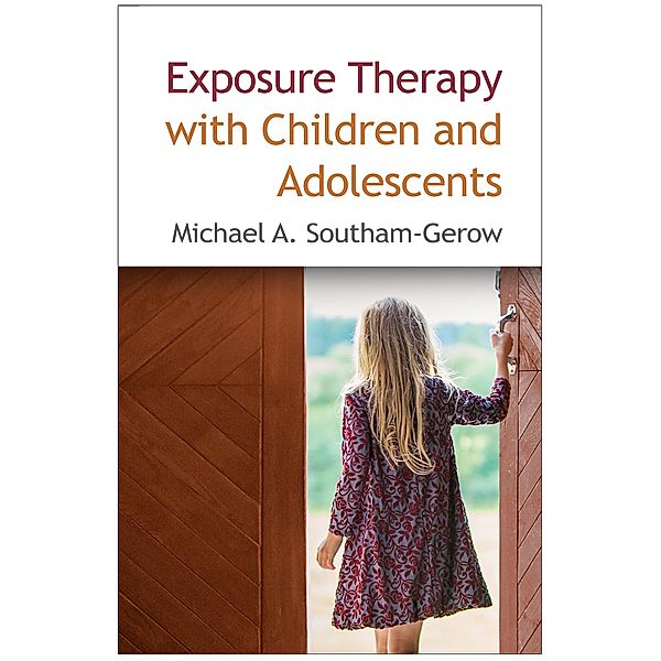 Exposure Therapy with Children and Adolescents, Michael A. Southam-Gerow