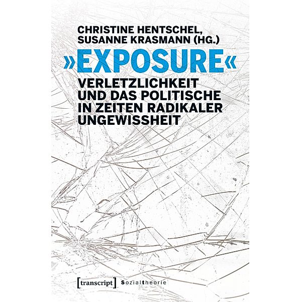 »Exposure« - Verletzlichkeit und das Politische in Zeiten radikaler Ungewissheit / Sozialtheorie