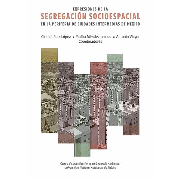 Expresiones de la segregación socioespacial en la periferia de ciudades intermedias de México, Cinthia Ruiz López, Yadira Méndez-Lemus, Antonio Vieyra