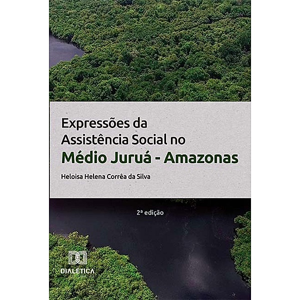 Expressões da Assistência Social no Médio Juruá - Amazonas, Heloisa Helena Corrêa Da Silva