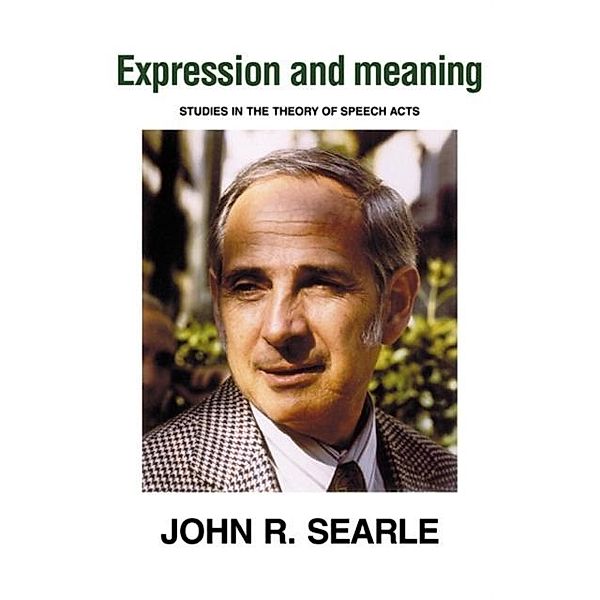 Expression and Meaning, John R. Searle