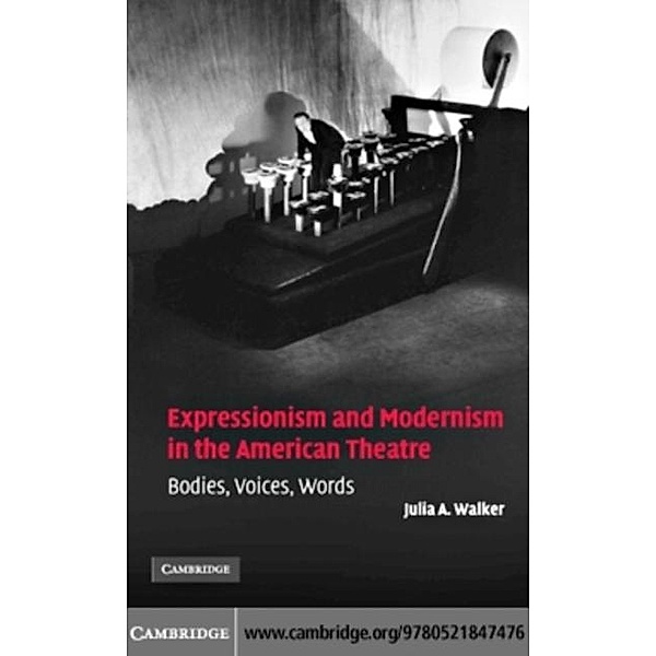 Expressionism and Modernism in the American Theatre, Julia A. Walker