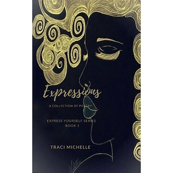 Expressions A Collection of Poetry (Express Yourself Series, #1) / Express Yourself Series, Traci Michelle