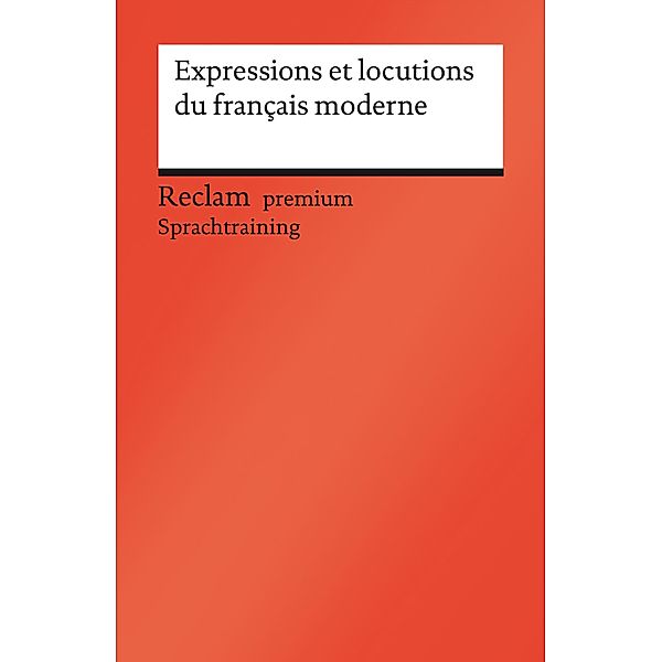 Expressions et locutions du français moderne / Reclam premium Sprachtraining, Berthe-Odile Simon-Schaefer, Brigitte Hamel Rodriguez