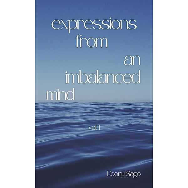 Expressions From an Imbalanced Mind, Ebony Sago