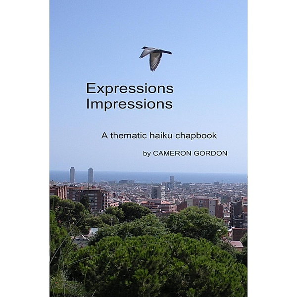 Expressions Impressions: A Thematic Haiku Chapbook (Poetry collections, #1) / Poetry collections, Cameron Gordon