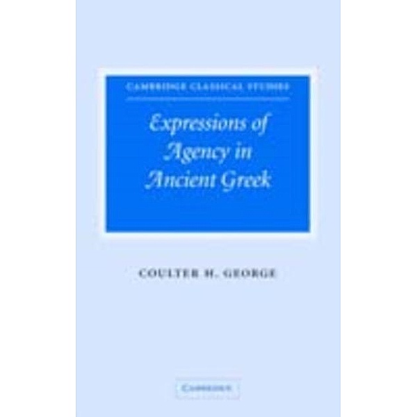 Expressions of Agency in Ancient Greek, Coulter H. George