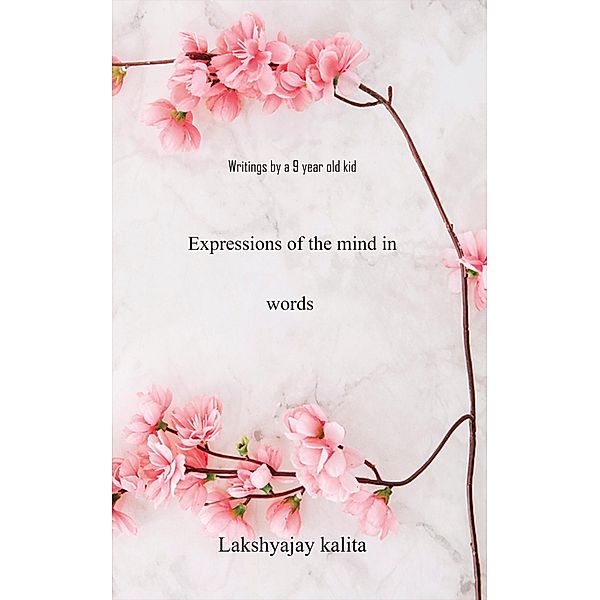 Expressions of the Mind in Words, Lakshyajay Kalita