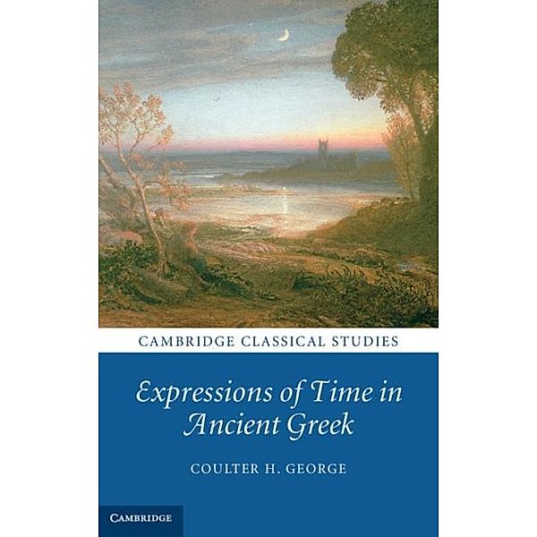 Expressions of Time in Ancient Greek, Coulter H. George