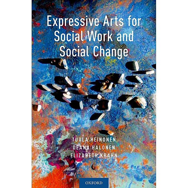 Expressive Arts for Social Work and Social Change, Tuula Heinonen, Deana Halonen, Elizabeth Krahn