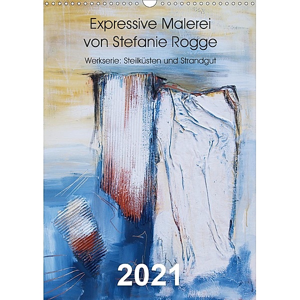 Expressive Malerei von Stefanie Rogge (Wandkalender 2021 DIN A3 hoch), Stefanie Rogge