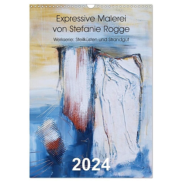 Expressive Malerei von Stefanie Rogge (Wandkalender 2024 DIN A3 hoch), CALVENDO Monatskalender, Stefanie Rogge