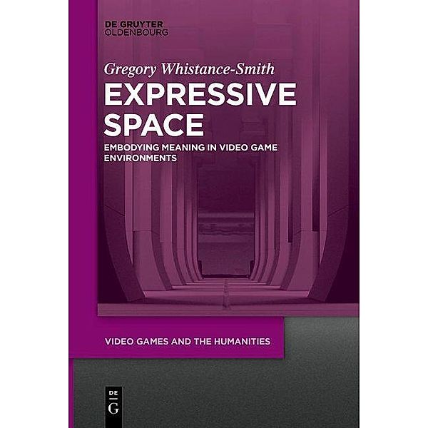 Expressive Space / Video Games and the Humanities Bd.4, Gregory Whistance-Smith